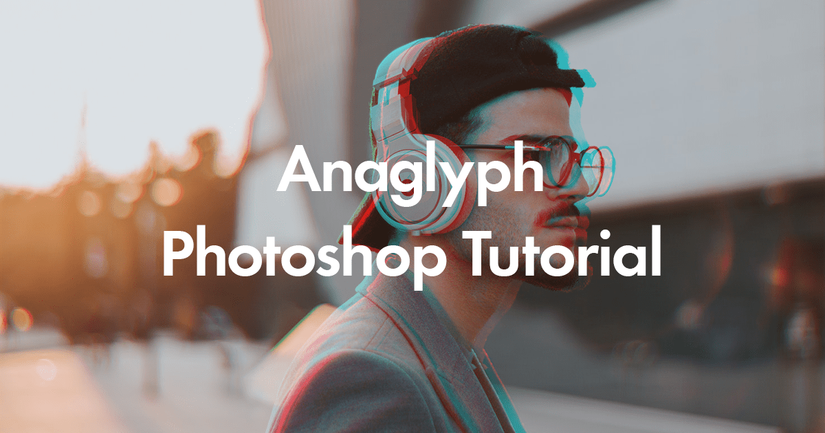 Anaglyph Photoshop Tutorial